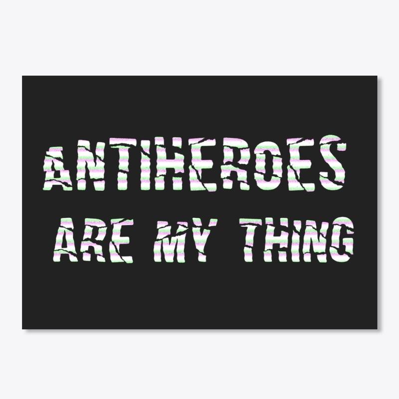 ANTIHEROES ARE MY THING COLLECTION