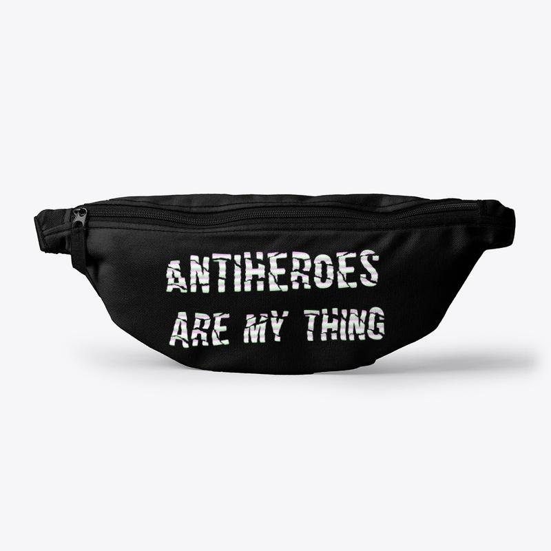 ANTIHEROES ARE MY THING BAGS